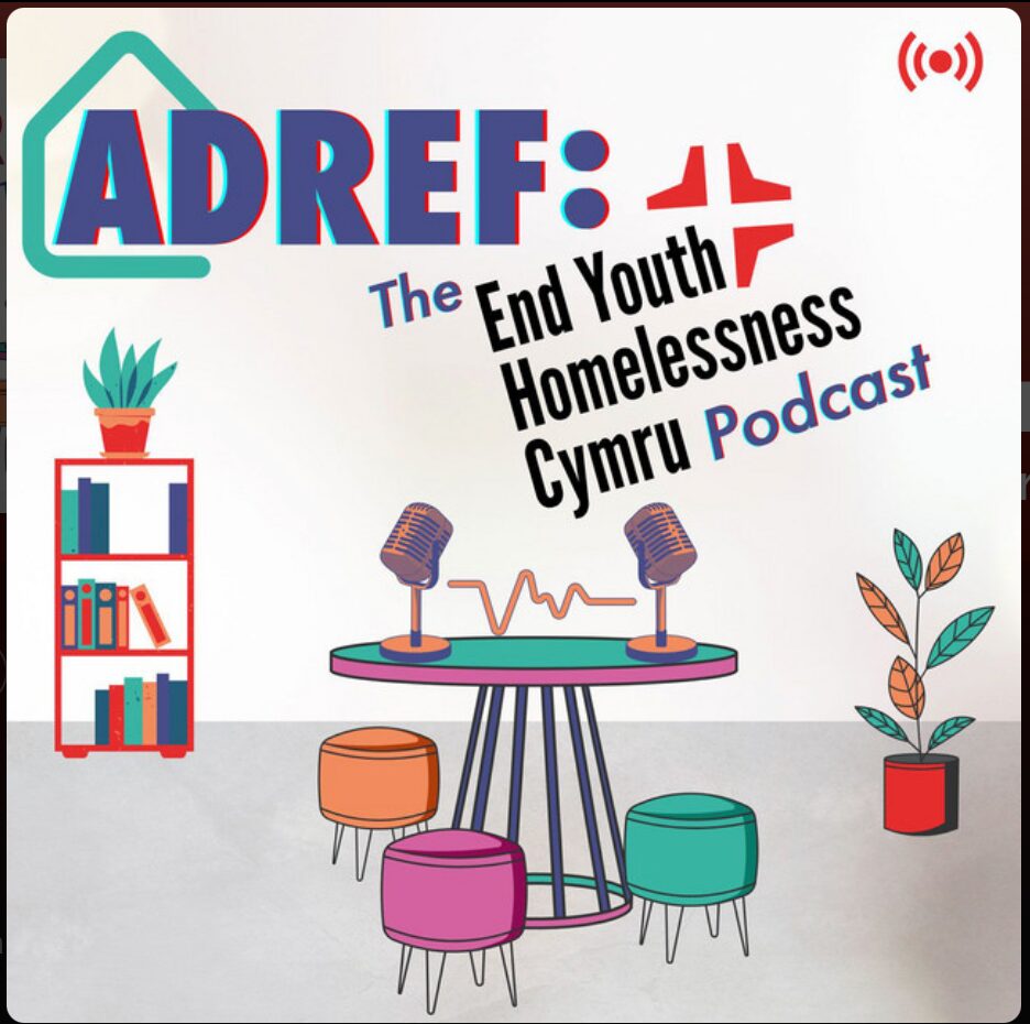 ADREF podcast cover. Features a table in the centre with microphones and plants surrounding. Title reads: ADREF: The End Youth Homelessness Cymru Podcast.